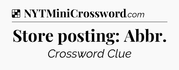 Solution: Store posting: Abbr - NYT Crossword