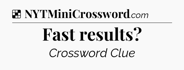 Solution: Fast results - NYT Crossword