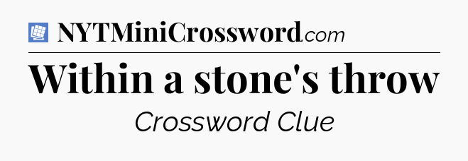 Within a stone's throw Puzzle Page Crossword Clue