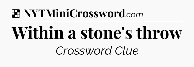 Solution: Within a stone's throw - NYT Crossword