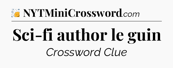 Sci-fi author le guin - 7 Little Words