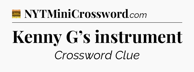 Kenny G’s instrument - Eugene Sheffer Crossword