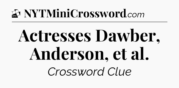 Actresses Dawber, Anderson, et al - Daily Themed Mini Crossword