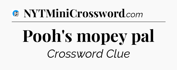 Pooh's mopey pal Crossword Clue