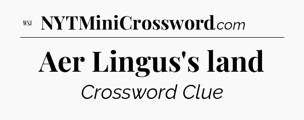 Aer Lingus's land - WSJ Crossword