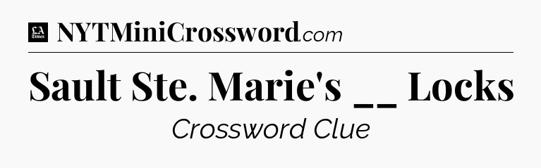 Sault Ste. Marie's __ Locks - LA Times Crossword