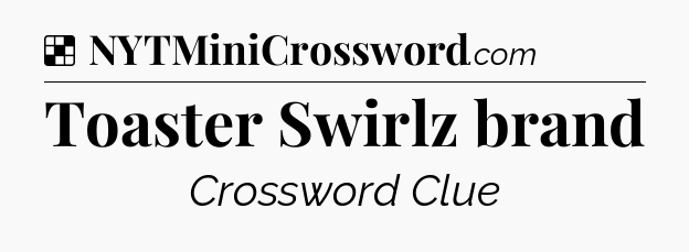 Solution: Toaster Swirlz brand - NYT Crossword