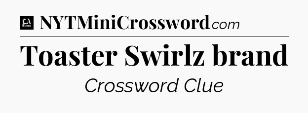 Toaster Swirlz brand - LA Times Crossword