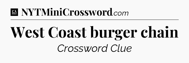 West Coast burger chain - LA Times Crossword