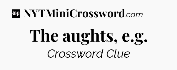 The aughts, e.g Crossword Clue