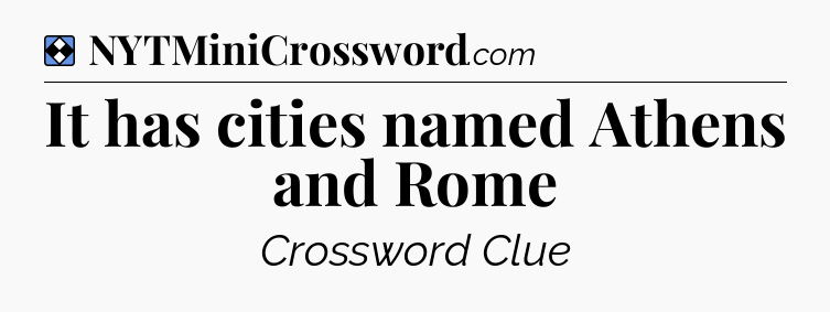 Solution: It has cities named Athens and Rome - NYT Mini Crossword