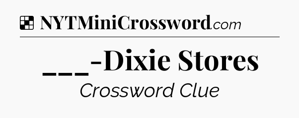 Solution: ___-Dixie Stores - NYT Crossword