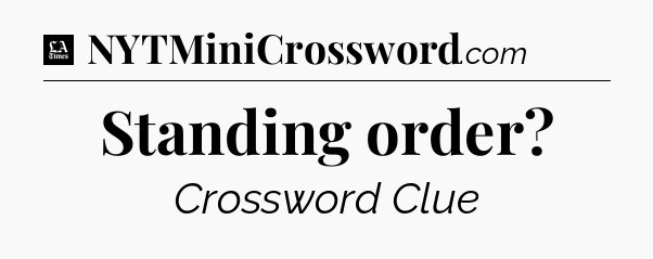 Standing order - LA Times Crossword