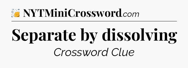 Separate by dissolving - 7 Little Words