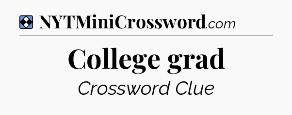 Solution: College grad - NYT Mini Crossword