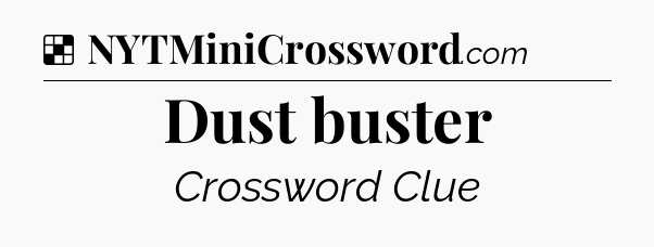 Solution: Dust buster - NYT Crossword