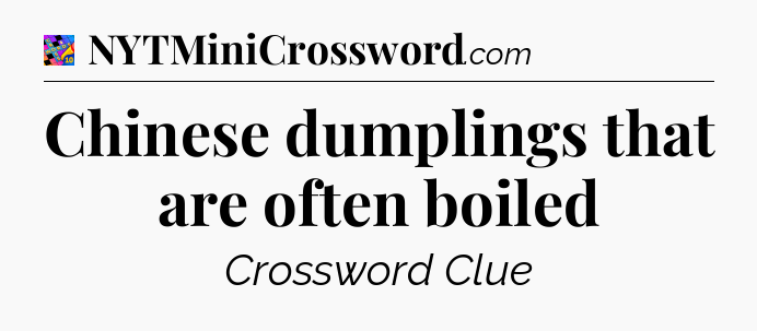 Chinese dumplings that are often boiled Crossword Clue