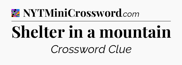 Shelter in a mountain Crossword Clue
