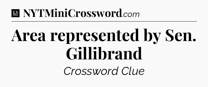 Area represented by Sen. Gillibrand - LA Times Crossword