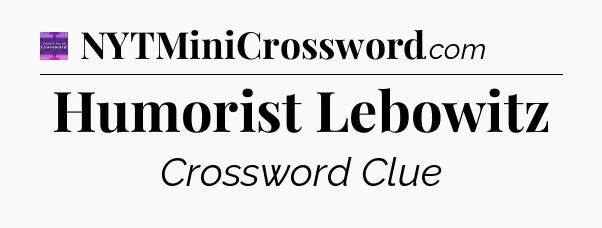 Humorist Lebowitz - Thomas Joseph Crossword