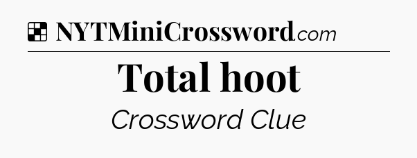 Solution: Total hoot - NYT Crossword