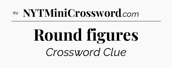 Round figures - WSJ Crossword