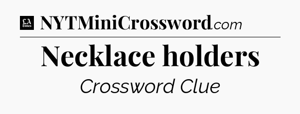 Necklace holders - LA Times Crossword