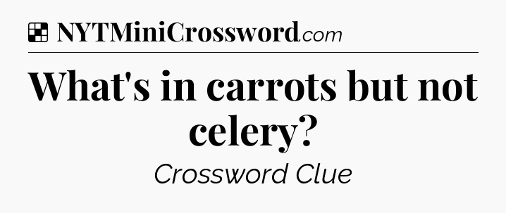 Solution: What's in carrots but not celery - NYT Crossword