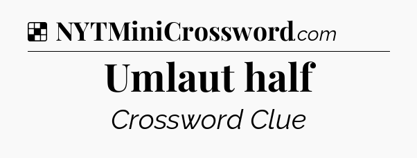 Solution: Umlaut half - NYT Crossword