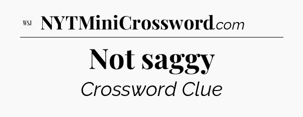 Not saggy - WSJ Crossword