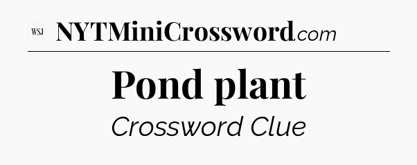 Pond plant - WSJ Crossword
