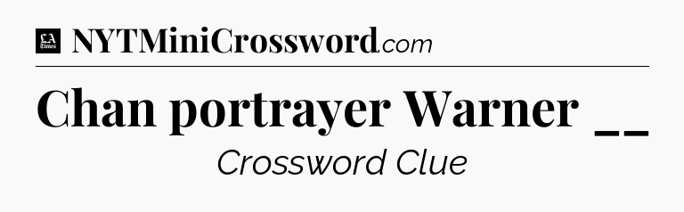 Chan portrayer Warner __ - LA Times Crossword