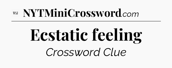 Ecstatic feeling - WSJ Crossword
