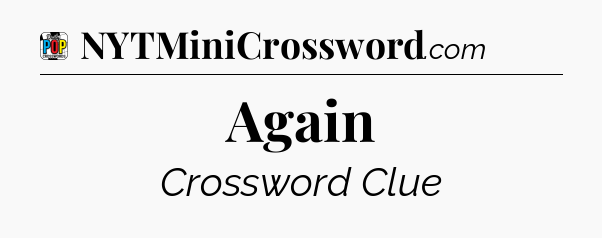 Again Crossword Clue