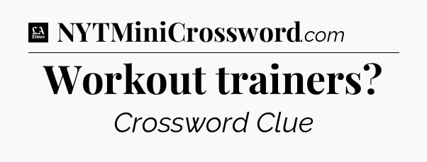 Workout trainers - LA Times Crossword