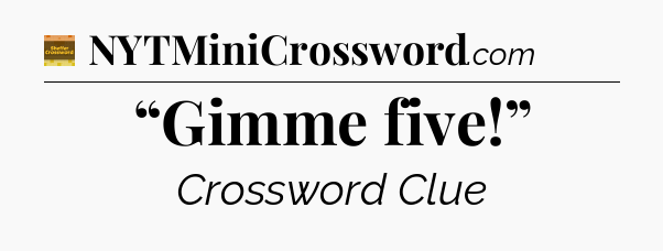 “Gimme five!” - Eugene Sheffer Crossword