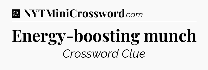 Energy-boosting munch - LA Times Crossword