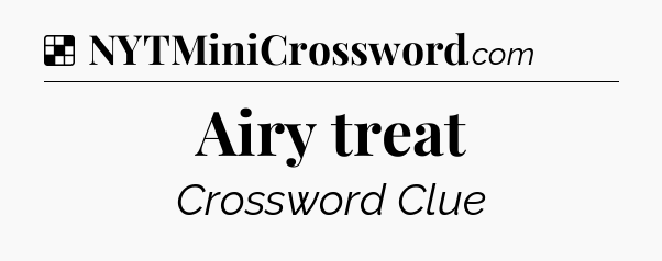 Solution: Airy treat - NYT Crossword