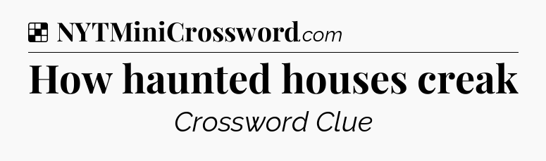 Solution: How haunted houses creak - NYT Crossword