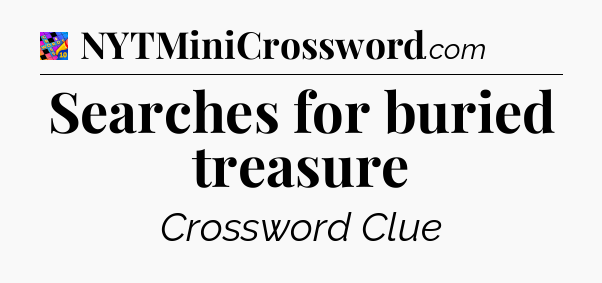 Searches for buried treasure Crossword Clue