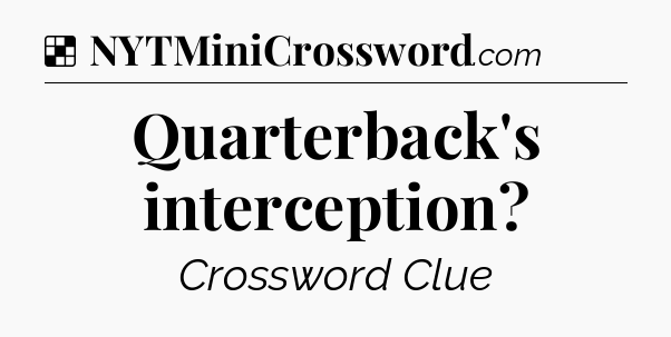 Solution: Quarterback's interception - NYT Crossword