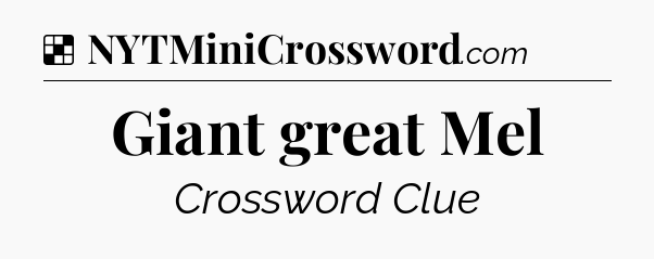 Solution: Giant great Mel - NYT Crossword