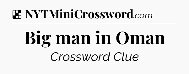 Solution: Big man in Oman - NYT Crossword