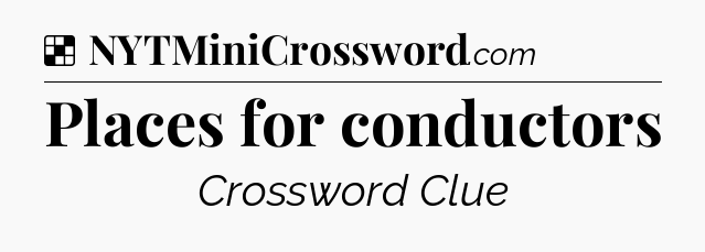 Solution: Places for conductors - NYT Crossword