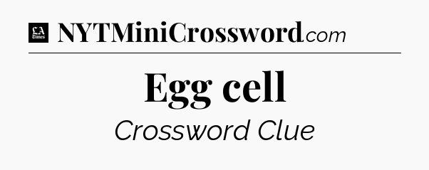 Egg cell - LA Times Crossword