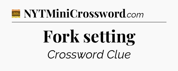 Fork setting - Eugene Sheffer Crossword