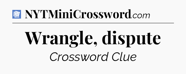Wrangle, dispute Puzzle Page Crossword Clue