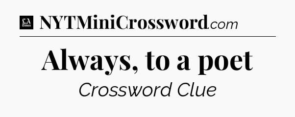 Always, to a poet - LA Times Crossword