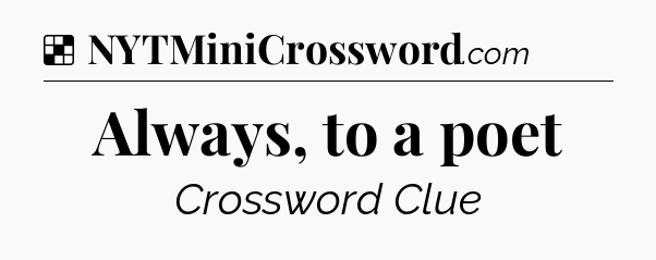 Solution: Always, to a poet - NYT Crossword