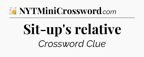 Sit-up's relative - 7 Little Words